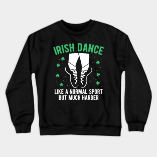 Irish Dance Funny St Patrick's Day Gift For Women Girls Crewneck Sweatshirt